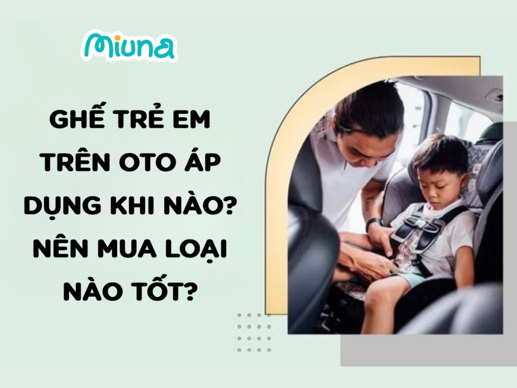 ghế trẻ em ô tô loại nào tốt
